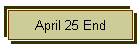 April 25 End