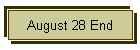 August 28 End