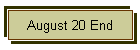 August 20 End