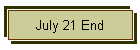 July 21 End