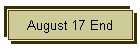 August 17 End