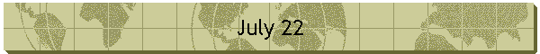 July 22